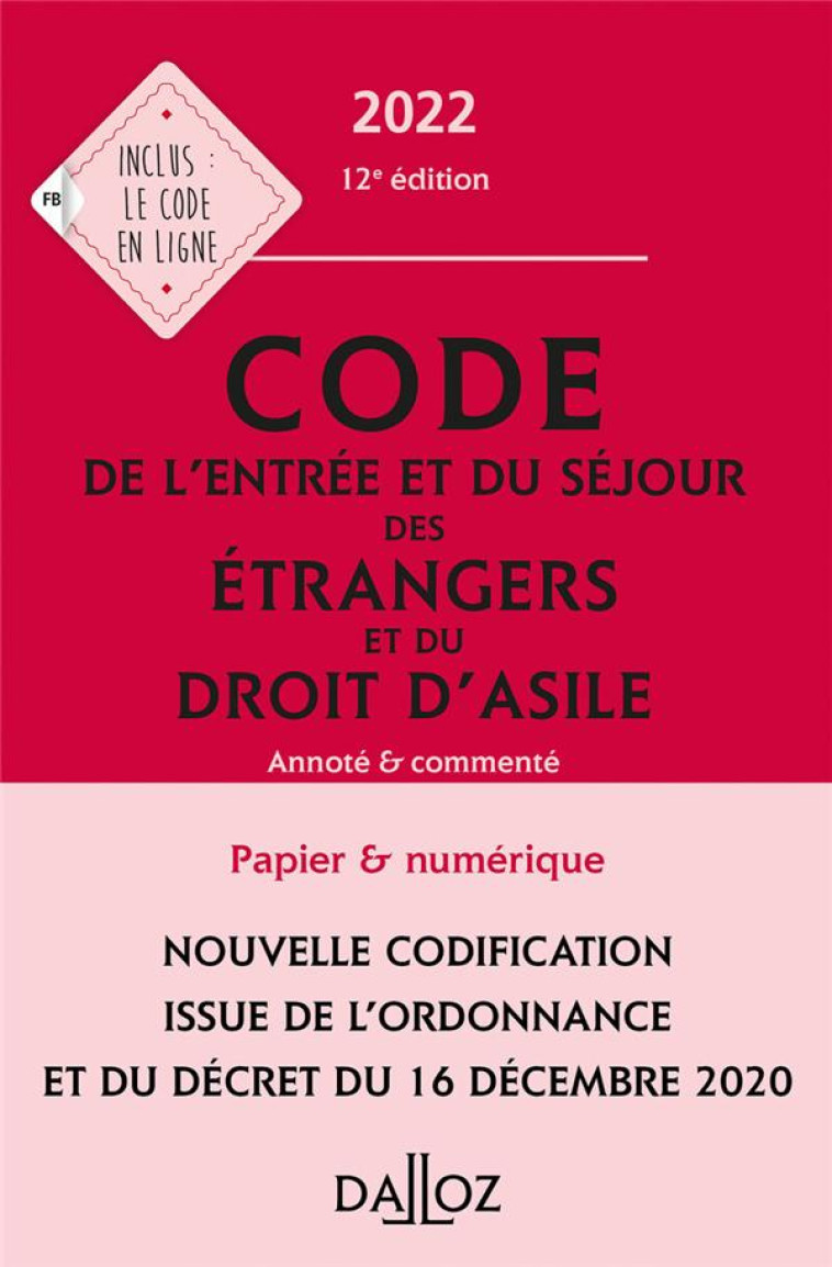 CODE DE L'ENTREE ET DU SEJOUR DES ETRANGERS ET DU DROIT D'ASILE, ANNOTE ET COMMENTE (EDITION 2022) - COLLECTIF - DALLOZ