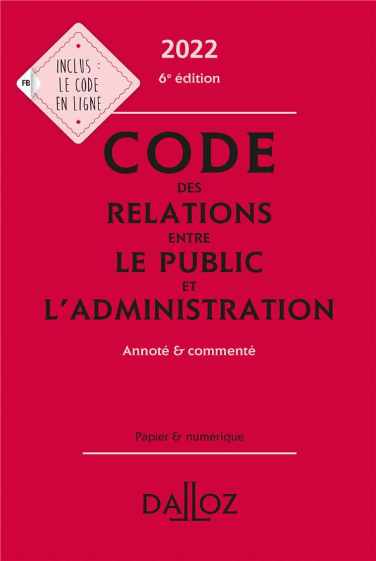 CODE DES RELATIONS ENTRE LE PUBLIC ET L'ADMINISTRATION, ANNOTE ET COMMENTE (EDITION 2022) - COLLECTIF - DALLOZ