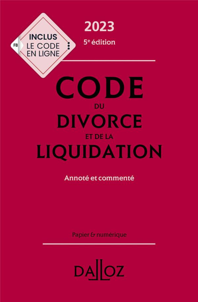 CODE DU DIVORCE ET DE LA LIQUIDATION ANNOTE ET COMMENTE (EDITION 2023) - COLLECTIF - DALLOZ