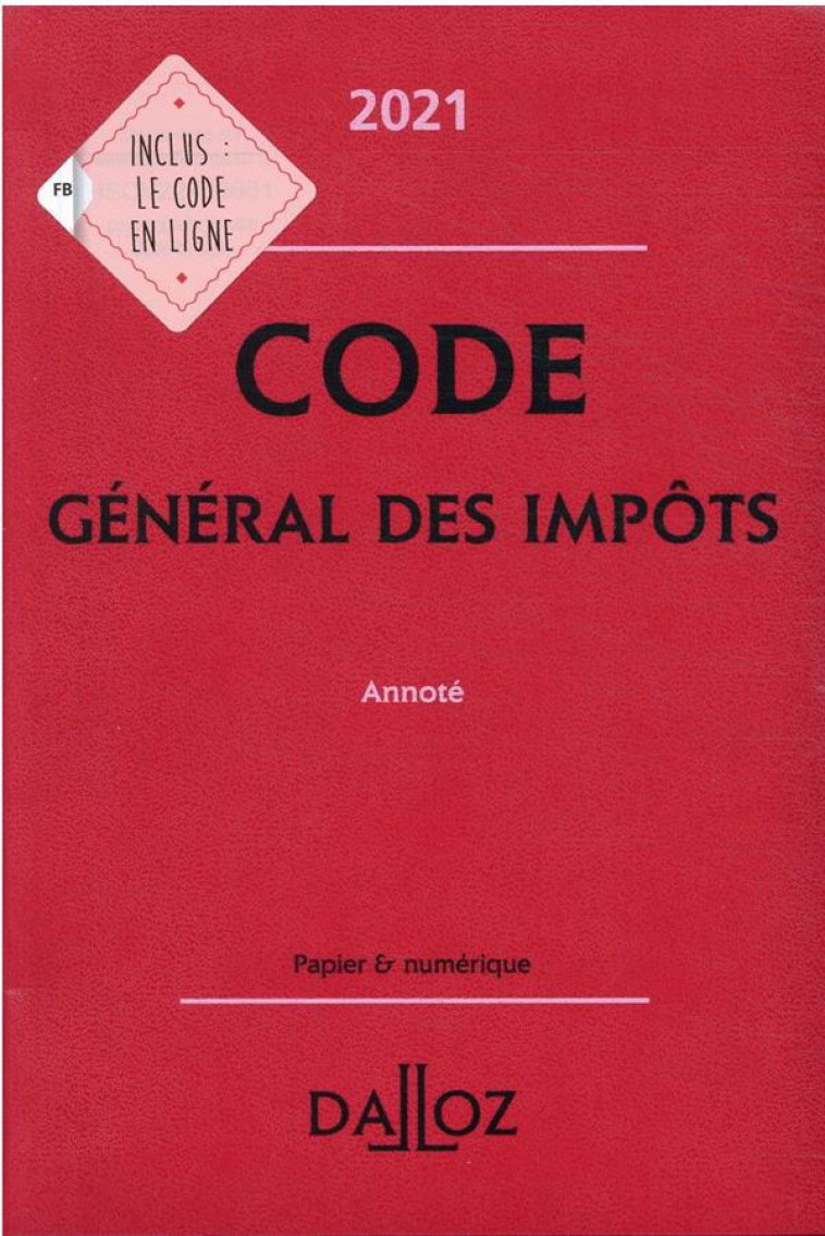 CODE GENERAL DES IMPOTS, ANNOTE (EDITION 2021) - ZAQUIN GERARD - DALLOZ