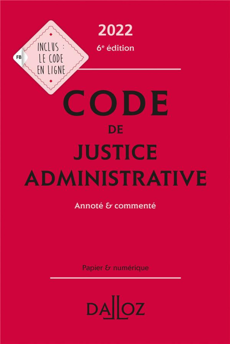 CODE DE JUSTICE ADMINISTRATIVE, ANNOTE ET COMMENTE (EDITION 2022) - COLLECTIF - DALLOZ