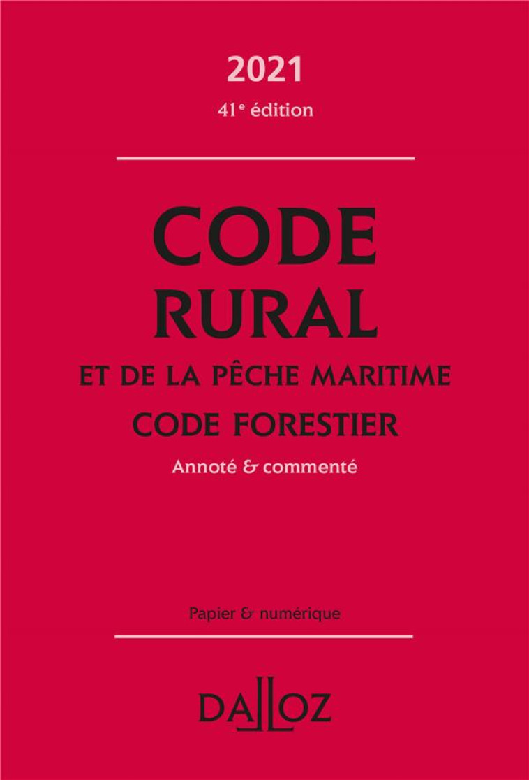 CODE RURAL ET DE LA PECHE MARITIME, CODE FORESTIER, ANNOTE ET COMMENTE (EDITION 2021) - COUTURIER/DEJEAN - DALLOZ