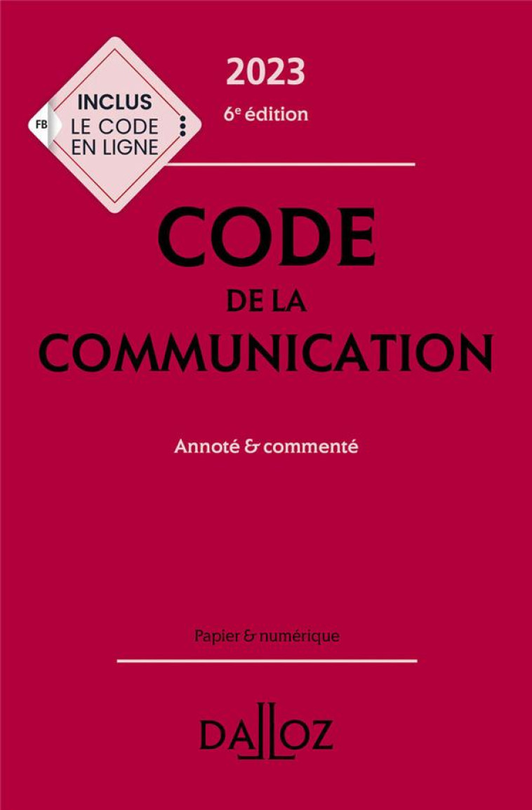 CODE DE LA COMMUNICATION COMMENTE (EDITION 2023) - ANTIPPAS/BIGOT/VERLY - DALLOZ