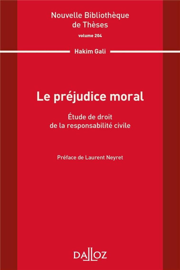 LE PREJUDICE MORAL : ETUDE DE DROIT DE LA RESPONSABILITE CIVILE - GALI HAKIM - DALLOZ