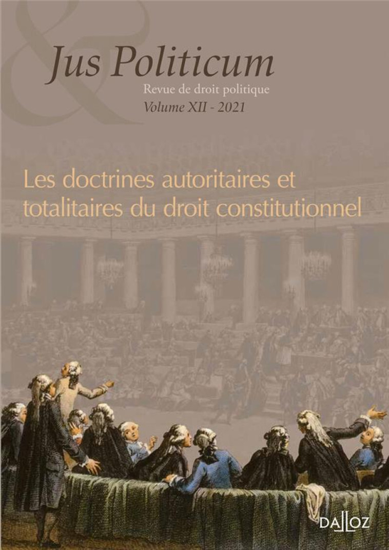 JUS POLITICUM N.12 : LES DOCTRINES AUTORITAIRES ET TOTALITAIRES DU DROIT CONSTITUTIONNEL - INSTITUT VILLEY - DALLOZ