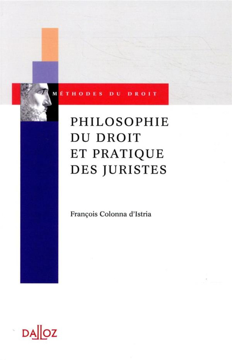 PHILOSOPHIE DU DROIT ET PRATIQUE DES JURISTES - COLONNA D-ISTRIA F. - DALLOZ