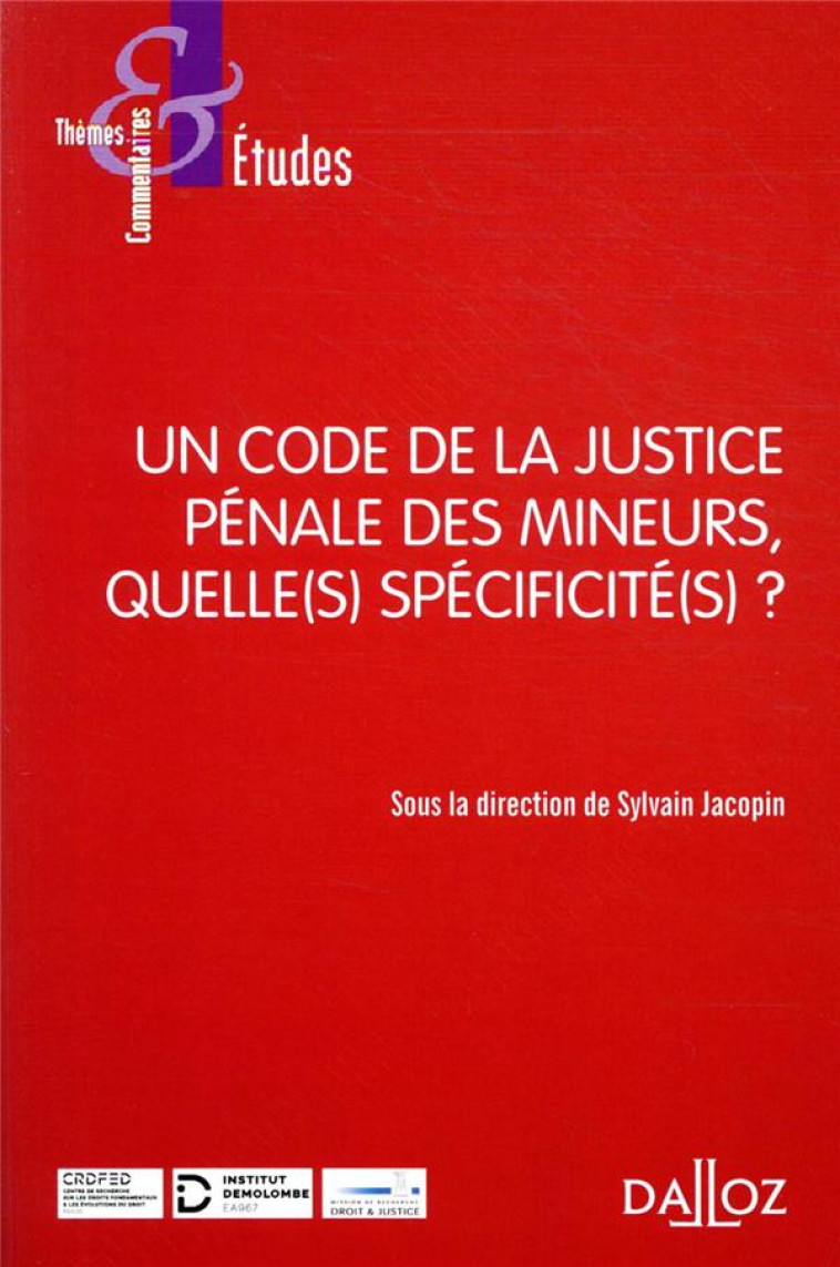 UN CODE DE LA JUSTICE PENALE DES MINEURS, QUELLE(S) SPECIFICITE(S) ? - JACOPIN SYLVAIN - DALLOZ