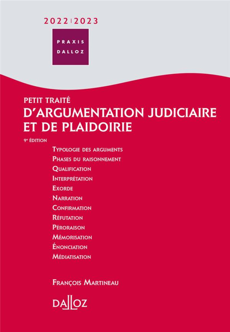 PETIT TRAITE D'ARGUMENTATION JUDICIAIRE ET DE PLAIDOIRIE 2022/2023 9ED - MARTINEAU FRANCOIS - DALLOZ