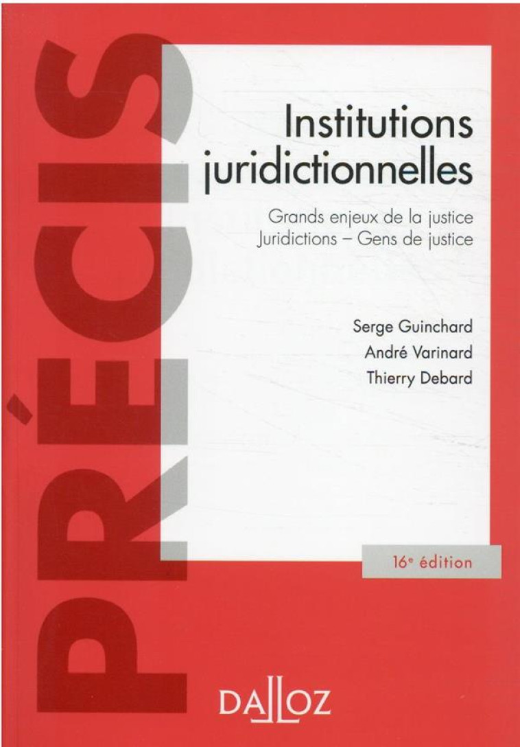 INSTITUTIONS JURIDICTIONNELLES : GRANDS ENJEUX DE LA JUSTICE - JURIDICTIONS - GENS DE JUSTICE - DEBARD/GUINCHARD - DALLOZ