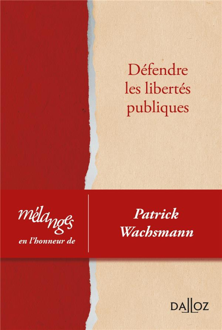 MELANGES EN L'HONNEUR DE PATRICK WACHSMANN : DEFENDRE LES LIBERTES PUBLIQUES - BEAUD OLIVIER - DALLOZ