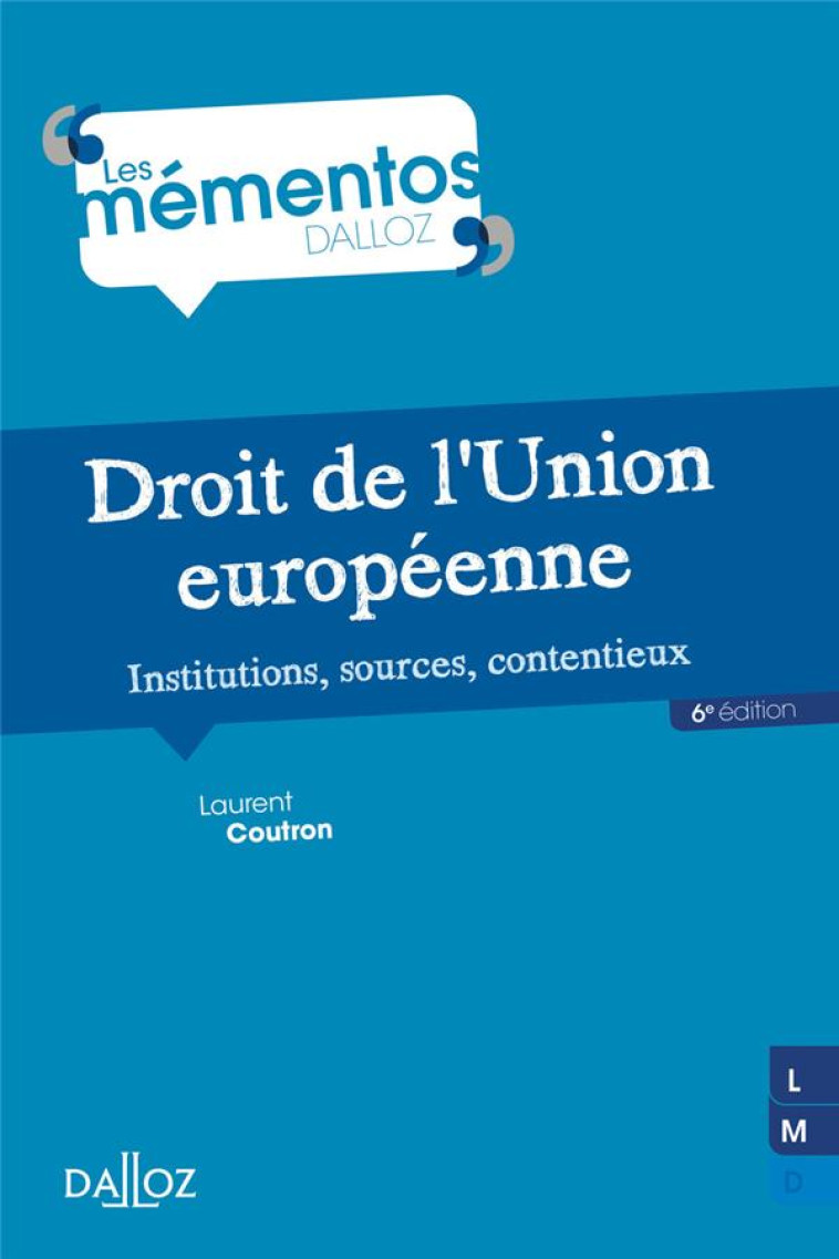 DROIT DE L'UNION EUROPEENNE : INSTITUTIONS, SOURCES, CONTENTIEUX - COUTRON LAURENT - DALLOZ