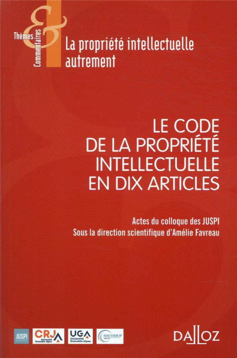 LE CODE DE LA PROPRIETE INTELLECTUELLE EN DIX ARTICLES - FAVREAU AMELIE - DALLOZ