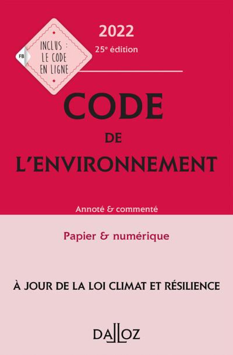 CODE DE L'ENVIRONNEMENT 2022, ANNOTE #038; COMMENTE. 25E ED. - CANS/MAKOWIAK/DEJEAN - DALLOZ