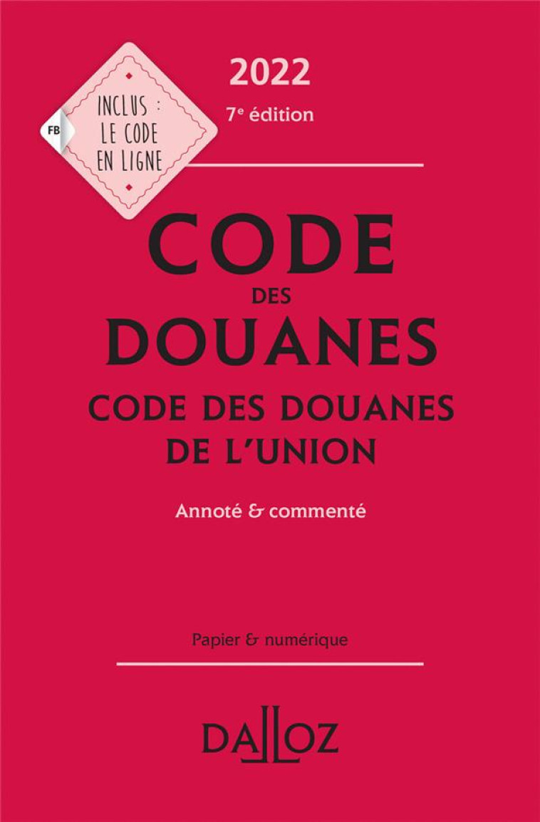 CODE DES DOUANES 2022, CODE DES DOUANES DE L'UNION ANNOTE #038; COMMENTE. 7E ED. - JEANNARD/CHEVRIER - DALLOZ