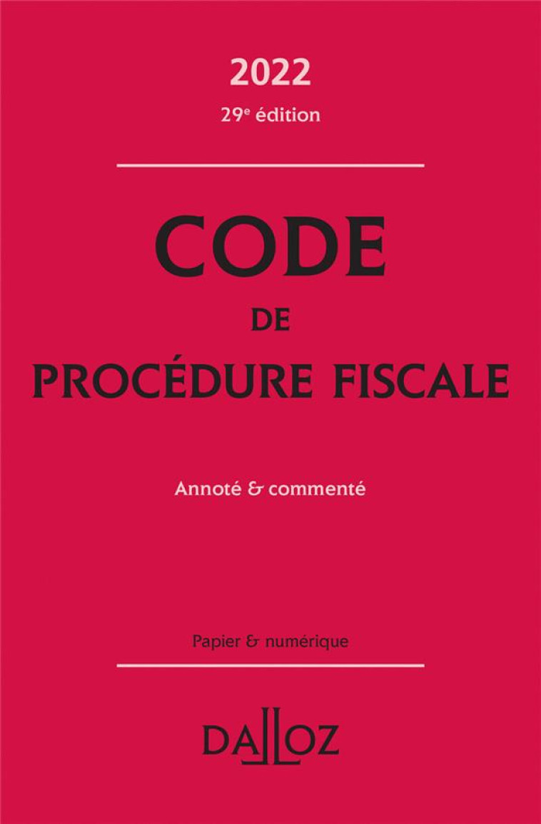 CODE DE PROCEDURE FISCALE 2022 29ED - ANNOTE ET COMMENTE - AYRAULT/NEGRIN - DALLOZ