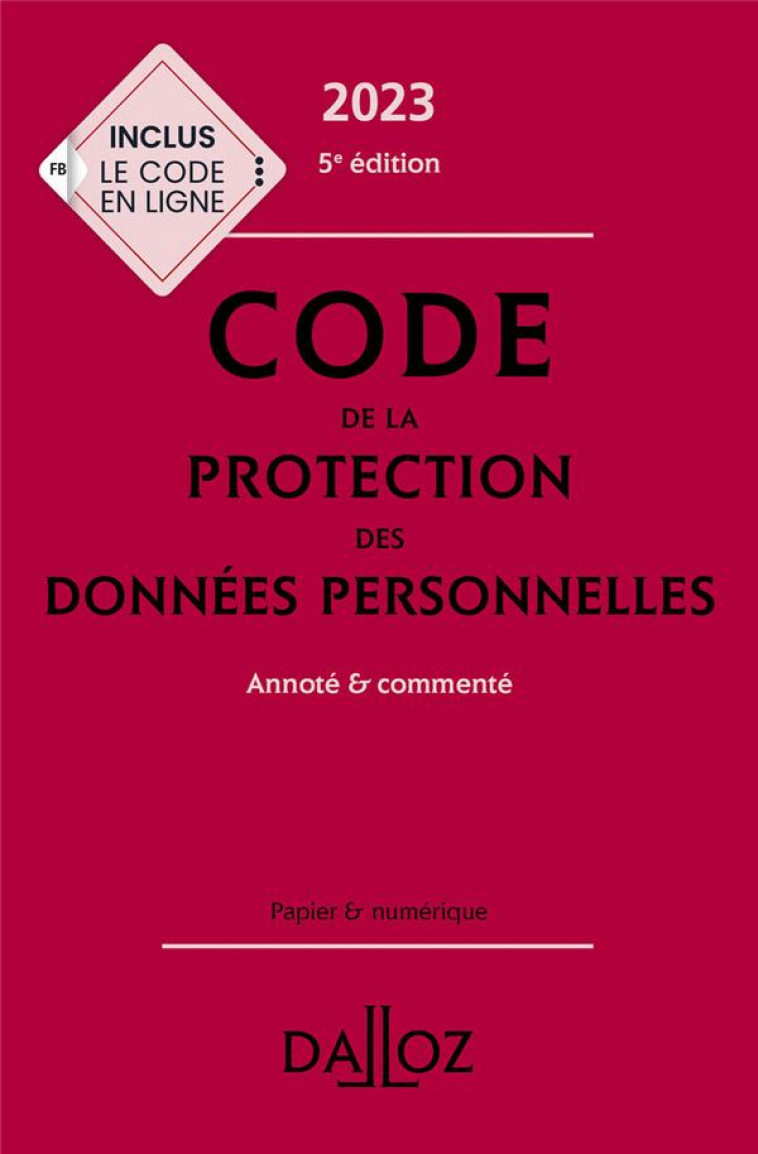 CODE DE LA PROTECTION DES DONNEES PERSONNELLES 2023 5ED - ANNOTE ET COMMENTE - GEFFRAY - DALLOZ