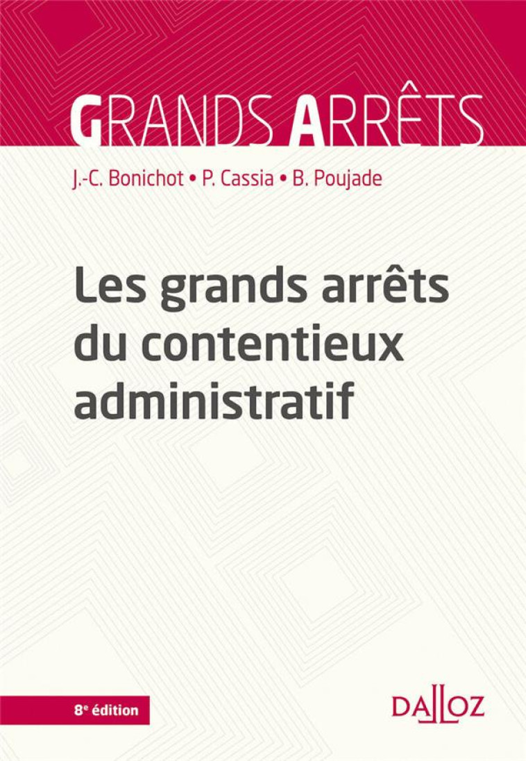 LES GRANDS ARRETS DU CONTENTIEUX ADMINISTRATIF (8E EDITION) - BONICHOT/CASSIA - DALLOZ