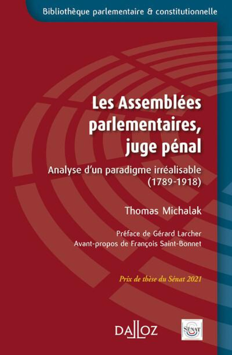 LES ASSEMBLEES PARLEMENTAIRES, JUGE PENAL : ANALYSE D'UN PARADIGME IRREALISABLE (1789-1918) - MICHALAK THOMAS - DALLOZ