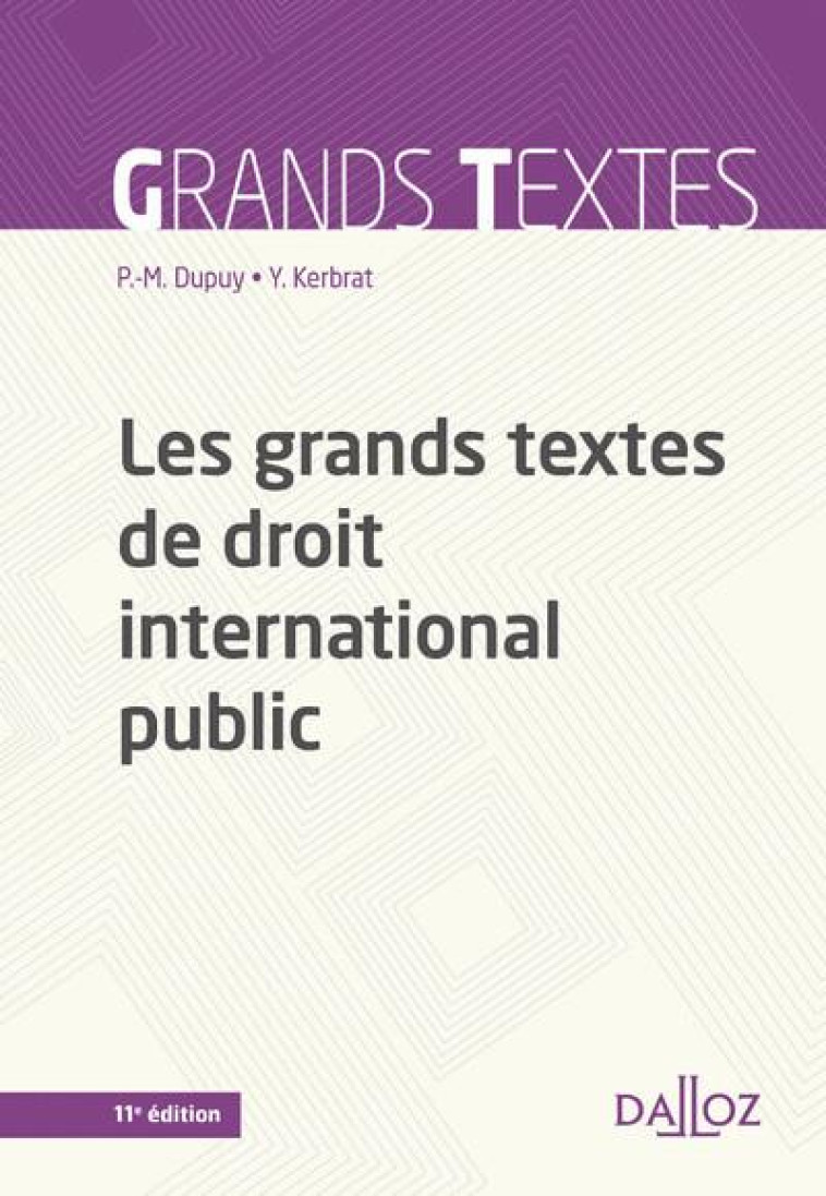 LES GRANDS TEXTES DE DROIT INTERNATIONAL PUBLIC (11E EDITION) - DUPUY/KERBRAT - DALLOZ