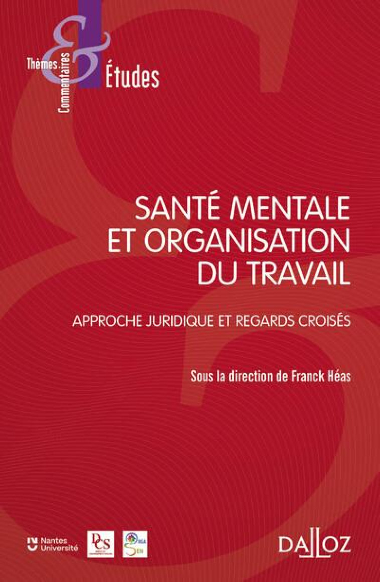 SANTE MENTALE ET ORGANISATION DU TRAVAIL : APPROCHE JURIDIQUE ET REGARDS CROISES - HEAS FRANCK - DALLOZ