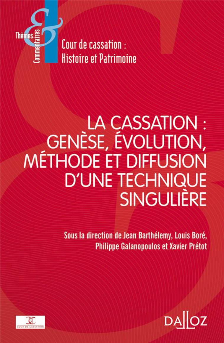 LA CASSATION : GENESE, EVOLUTION, METHODE ET DIFFUSION D'UNE TECHNIQUE SINGULIERE - COUR DE CASSATION - DALLOZ