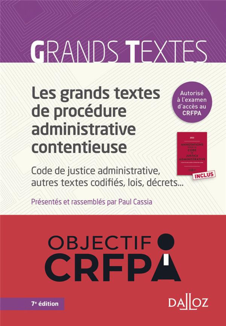 LES GRANDS TEXTES DE PROCEDURE ADMINISTRATIVE CONTENTIEUSE : CODE DE JUSTICE ADMINISTRATIVE (7E EDITION) - CASSIA PAUL - DALLOZ