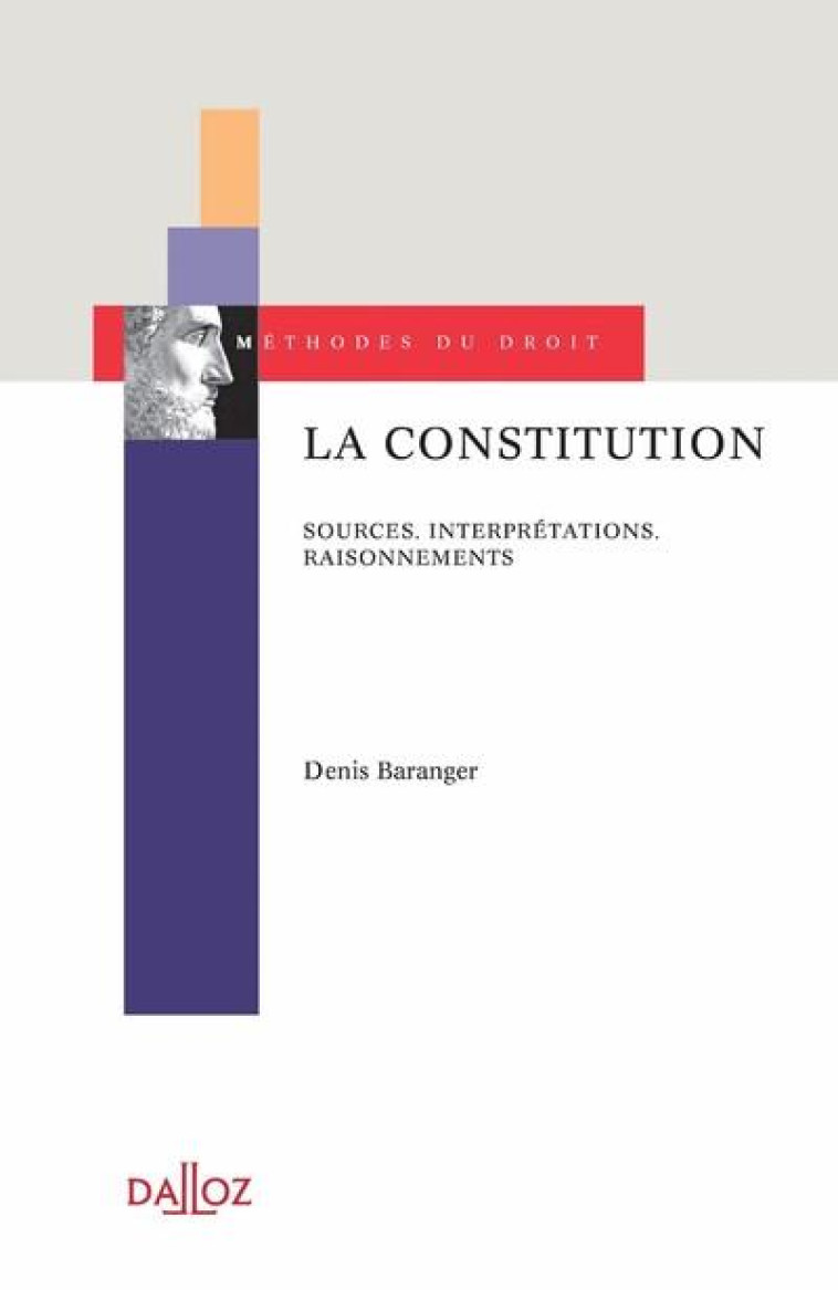 LA CONSTITUTION : SOURCES, INTERPRETATIONS, RAISONNEMENTS - BARANGER DENIS - DALLOZ