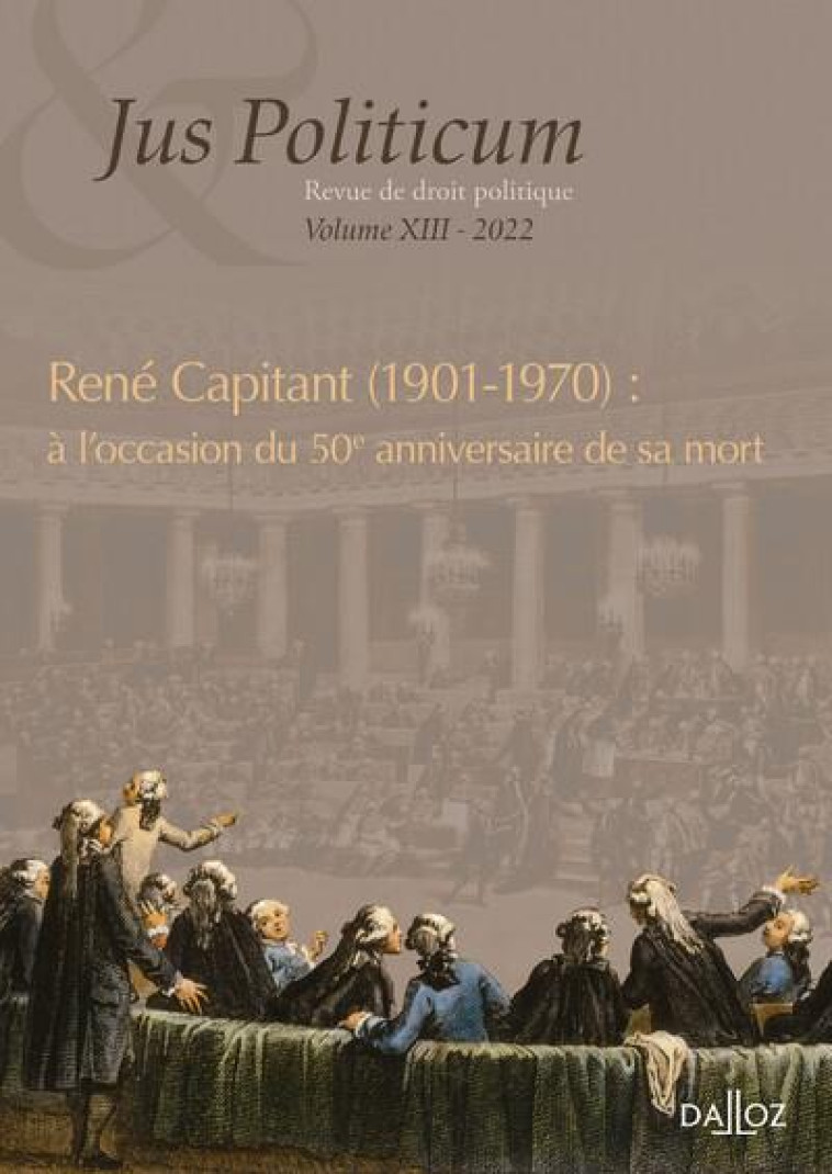 JUS POLITICUM N.XIII : RENE CAPITANT (1901-1970) : A L'OCCASION DU 50E ANNIVERSAIRE DE SA MORT - BEAUD OLIVIER - DALLOZ