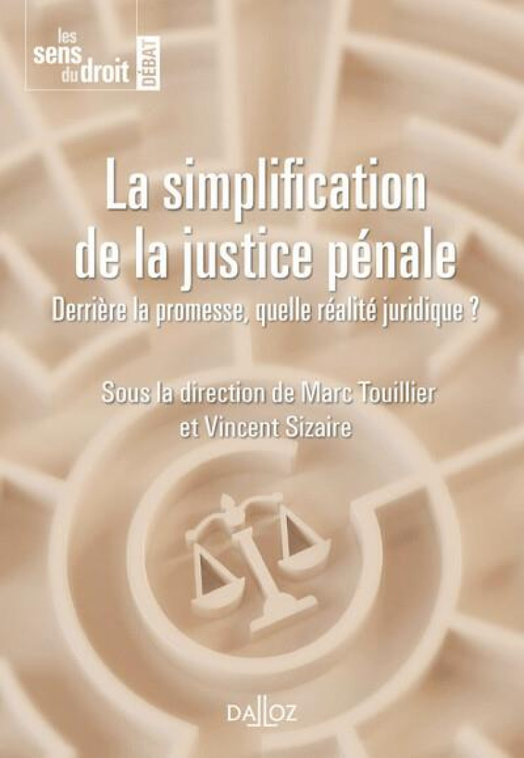 LA SIMPLIFICATION DE LA JUSTICE PENALE : DERRIERE LA PROMESSE, QUELLE REALITE JURIDIQUE ? - TOUILLIER MARC - DALLOZ