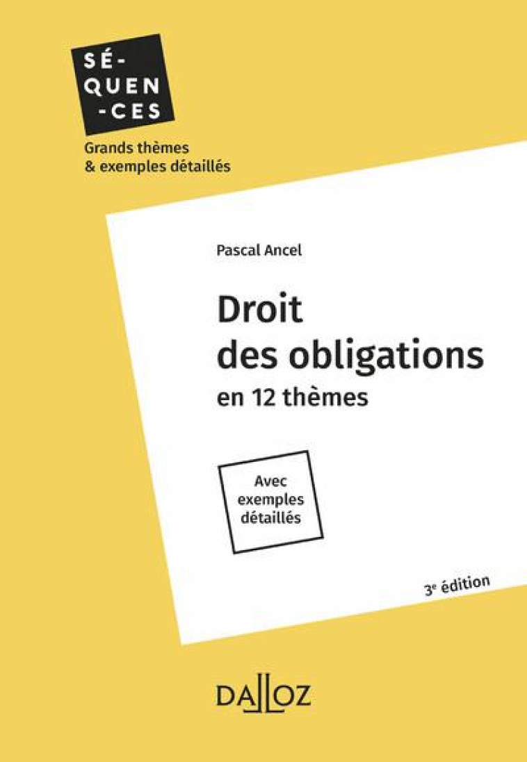 DROIT DES OBLIGATIONS : EN 12 THEMES : AVEC EXEMPLES DETAILLES (3E EDITION) - ANCEL PASCAL - DALLOZ