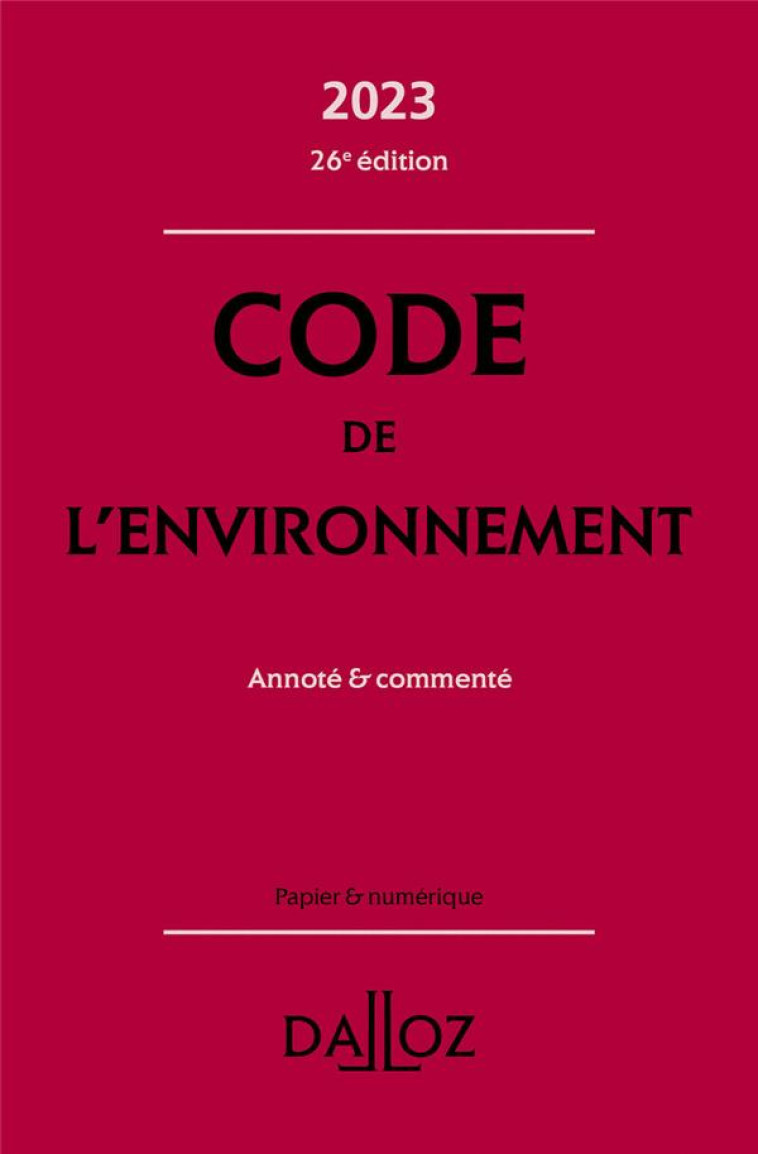 CODE DE L'ENVIRONNEMENT 2023 26ED - ANNOTE #038; COMMENTE - CANS/MAKOWIAK/DEJEAN - DALLOZ