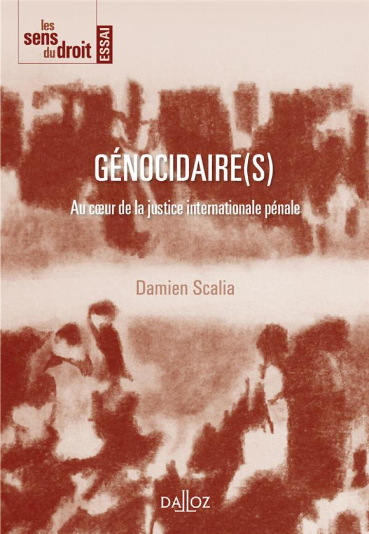 GENOCIDAIRE(S) : AU COEUR DE LA JUSTICE INTERNATIONALE PENALE - SCALIA DAMIEN - DALLOZ