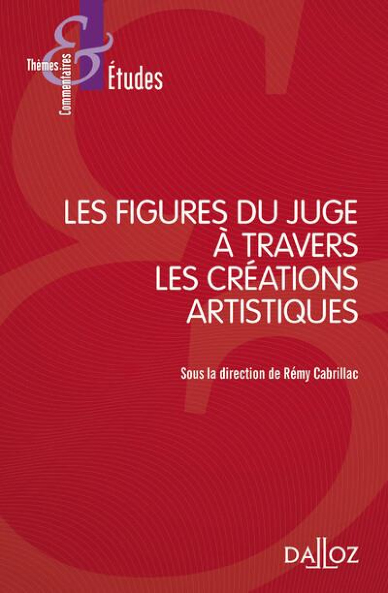 LES FIGURES DU JUGE A TRAVERS LES CREATIONS ARTISTIQUES - CABRILLAC REMY - DALLOZ