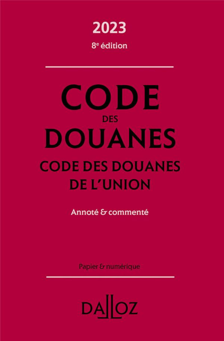 CODE DES DOUANES - CODE DES DOUANES DE L'UNION 2023 8ED - ANNOTE #038; COMMENTE - JEANNARD/CHEVRIER - DALLOZ