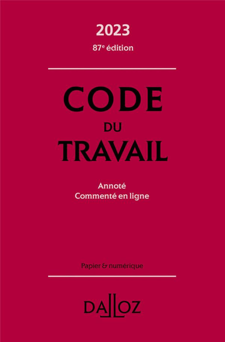 CODE DU TRAVAIL 2023 87ED - ANNOTE, COMMENTE EN LIGNE - GADRAT/DECHRISTE - DALLOZ