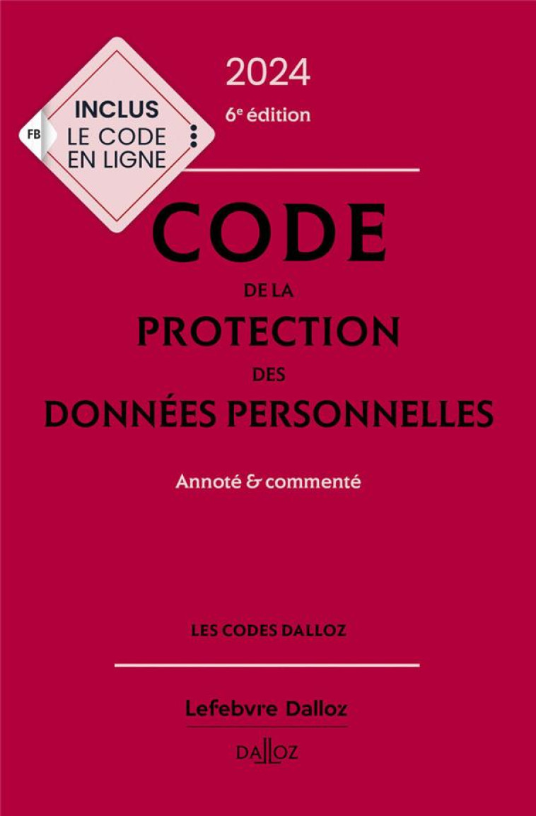 CODE DE LA PROTECTION DES DONNEES PERSONNELLES 2024 : ANNOTE ET COMMENTE (6E EDITION) - COLLECTIF - DALLOZ