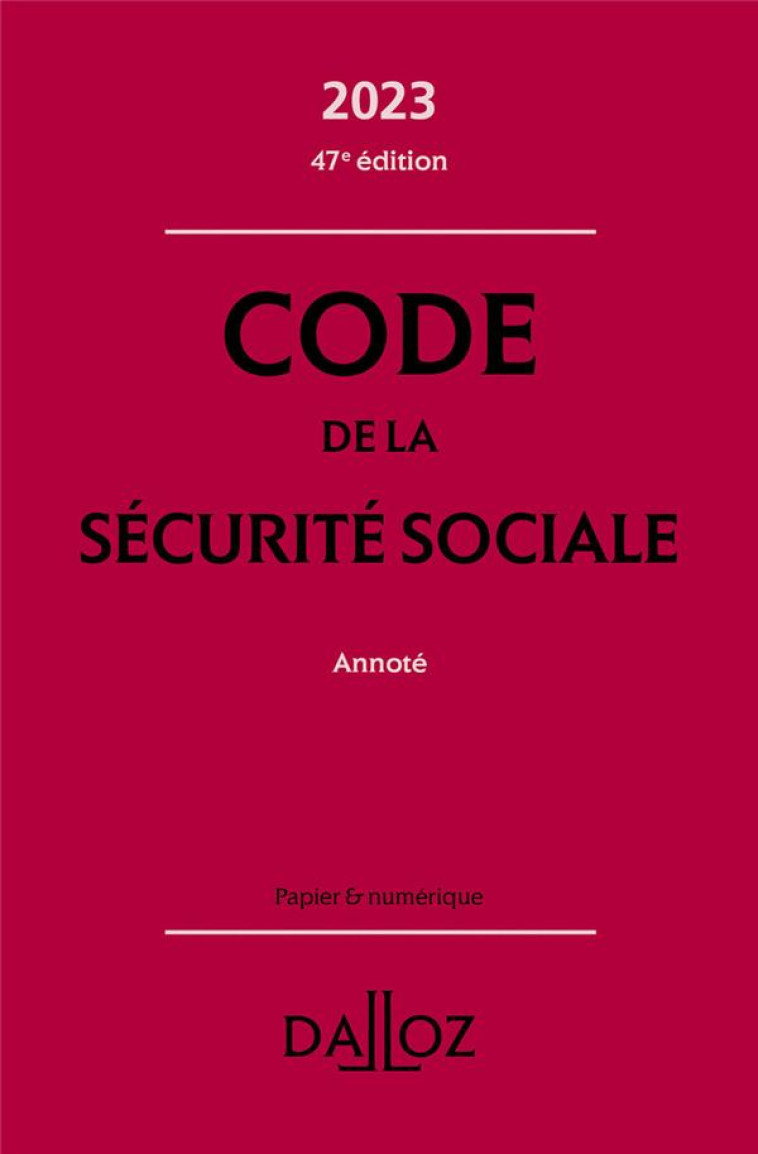 CODE DE LA SECURITE SOCIALE, ANNOTE (EDITION 2023) (47E EDITION) - GINON/GUIOMARD - DALLOZ