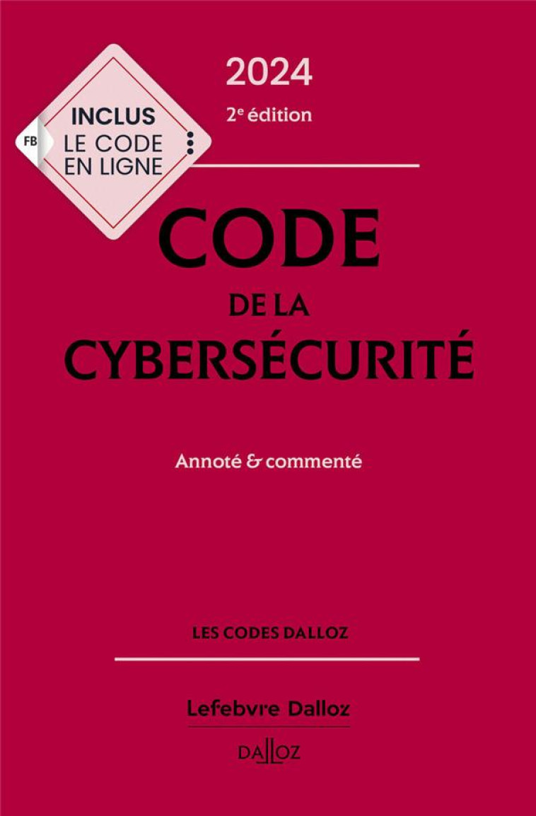 CODE DE LA CYBERSECURITE : ANNOTE ET COMMENTE (EDITION 2024) (2E EDITION) - SEJEAN/BERTRAND - DALLOZ