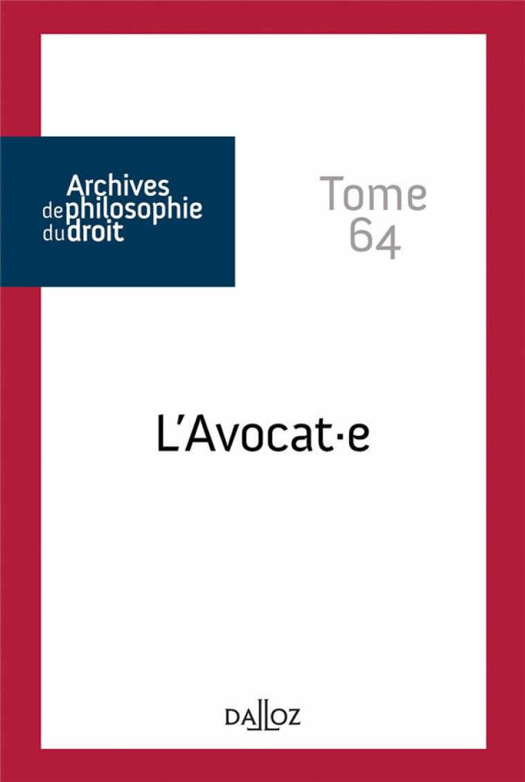 ARCHIVES DE PHILOSOPHIE DU DROIT : L'AVOCAT.E TOME 64 - SEVE RENE - DALLOZ