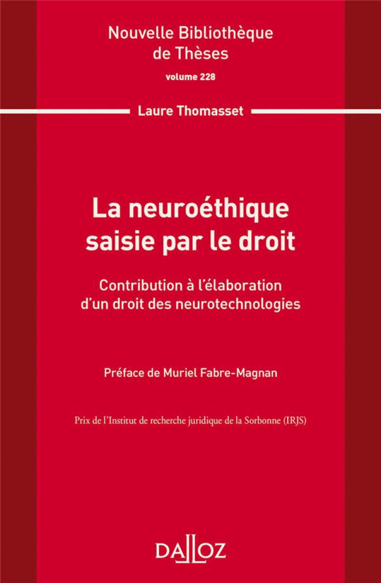 LA NEUROETHIQUE SAISIE PAR LE DROIT TOME.228 : CONTRIBUTION A L'ELABORATION D'UN DROIT DES NEUROTECHNOLOGIES - THOMASSET LAURE - DALLOZ