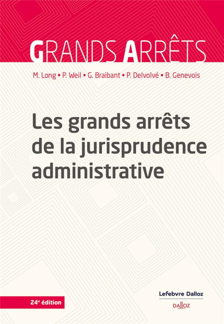 LES GRANDS ARRETS DE LA JURISPRUDENCE ADMINISTRATIVE (24E EDITION) - LONG/WEIL/BRAIBANT - DALLOZ