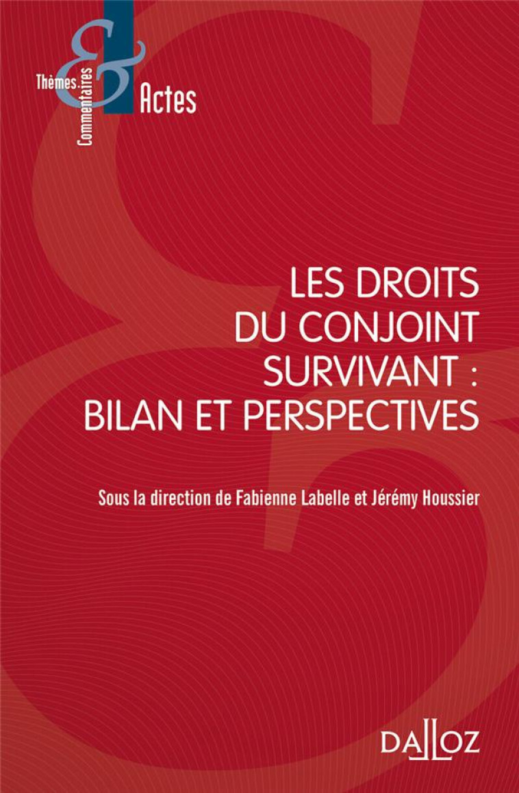 LES DROITS DU CONJOINT SURVIVANT : BILAN ET PERSPECTIVES - HOUSSIER JEREMY - DALLOZ