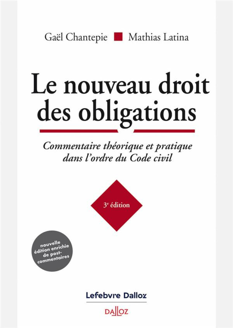 LE NOUVEAU DROIT DES OBLIGATIONS : COMMENTAIRE THEORIQUE ET PRATIQUE DANS L'ORDRE DU CODE CIVIL - CHANTEPIE/LATINA - DALLOZ