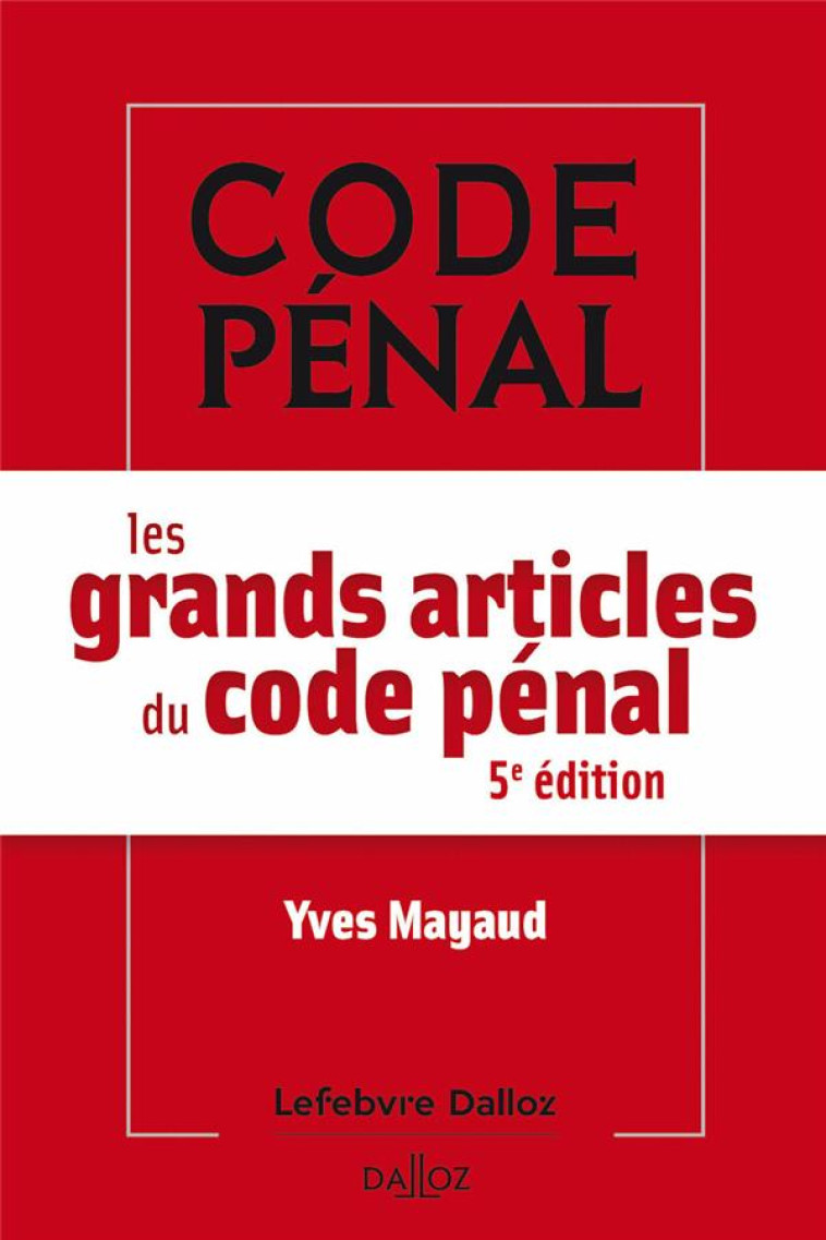 LES GRANDS ARTICLES DU CODE PENAL (5E EDITION) - MAYAUD YVES - DALLOZ