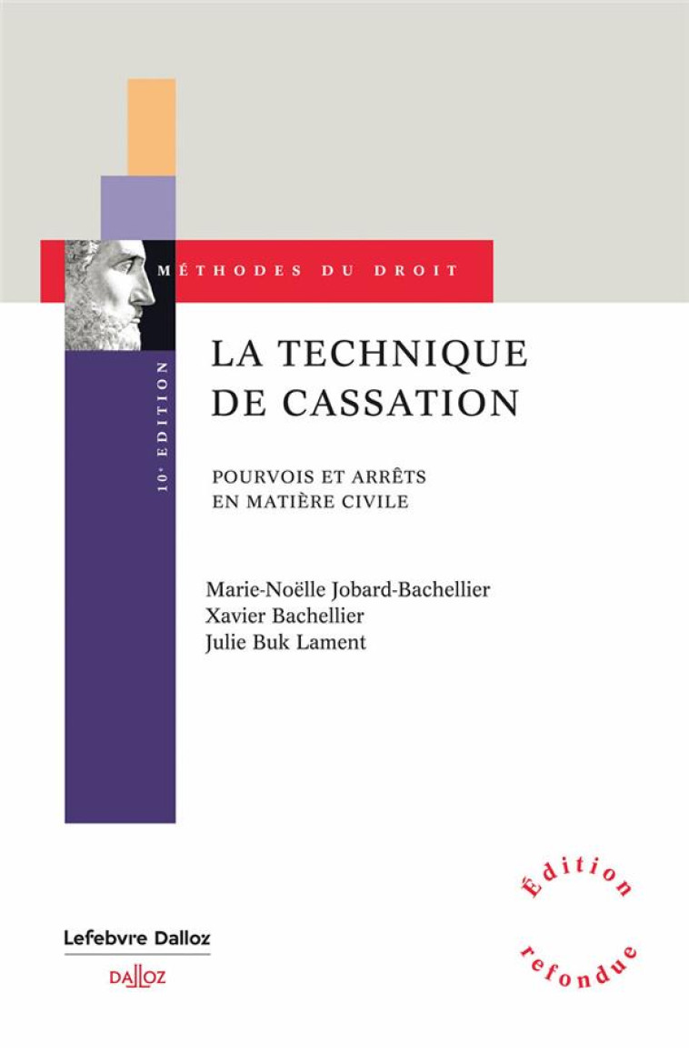 LA TECHNIQUE DE CASSATION : POURVOIS ET ARRETS EN MATIERE CIVILE (10E EDITION) - JOBARD-BACHELLIER - DALLOZ