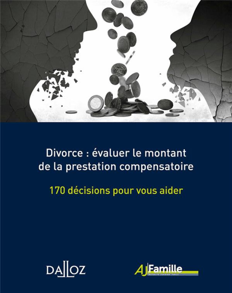 DIVORCE : EVALUER LE MONTANT DE LA PRESTATION COMPENSATOIRE  -  170 DECISIONS POUR VOUS AIDER - COLLECTIF - DALLOZ