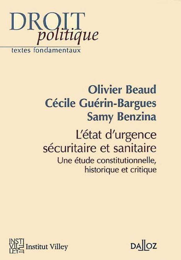 LES ETATS D'URGENCE SECURITAIRE ET SANITAIRE : ÉTUDE CONSTITUTIONNELLE, HISTORIQUE ET CRITIQUE - BEAUD/GUERIN-BARGUES - DALLOZ