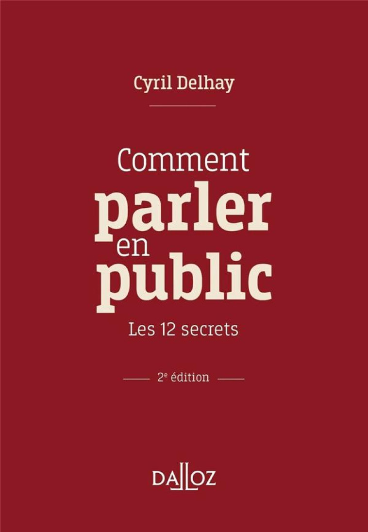 COMMENT PARLER EN PUBLIC : LES 12 SECRETS (2E EDITION) - DELHAY CYRIL - DALLOZ