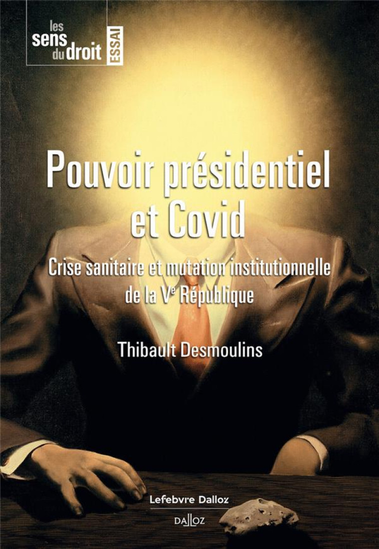 POUVOIR PRESIDENTIEL ET COVID : CRISE SANITAIRE ET MUTATION INSTITUTIONNELLE DE LA VE REPUBLIQUE - DESMOULINS THIBAULT - DALLOZ