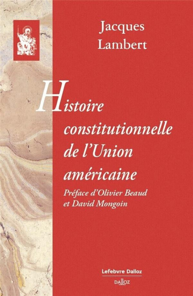 HISTOIRE CONSTITUTIONNELLE DE L'UNION AMERICAINE : REPRINT DE L'EDITION DE 1930-1937 - LAMBERT JACQUES - DALLOZ